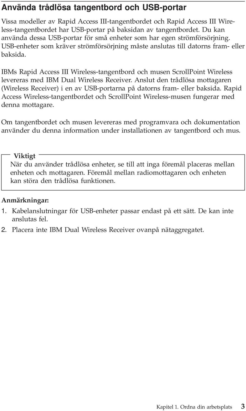 IBMs Rapid Access III Wireless-tangentbord och musen ScrollPoint Wireless levereras med IBM Dual Wireless Receiver.