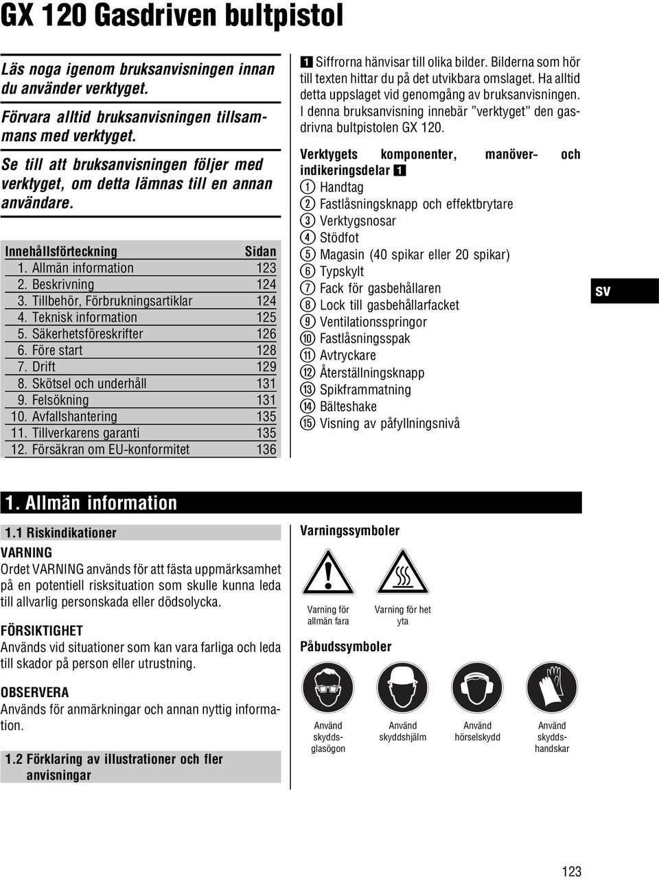 Tillbehör, Förbrukningsartiklar 124 4. Teknisk information 125 5. Säkerhetsföreskrifter 126 6. Före start 128 7. Drift 129 8. Skötsel och underhåll 131 9. Felsökning 131 10. Avfallshantering 135 11.