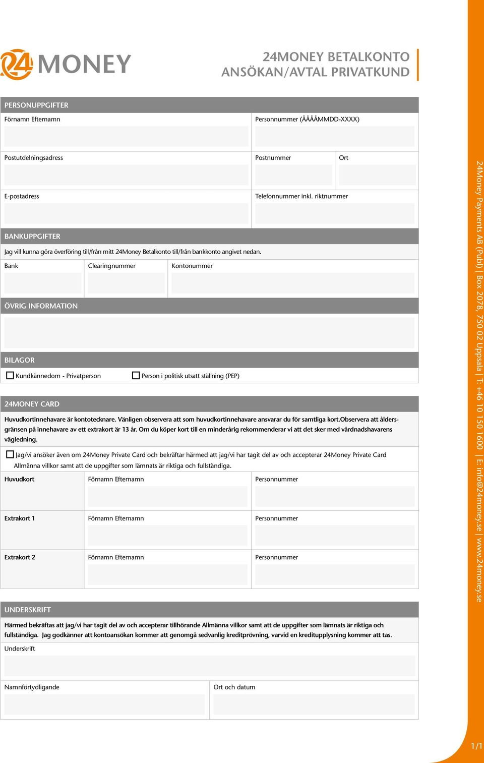 Bank Clearingnummer Kontonummer ÖVRIG INFORMATION BILAGOR Kundkännedom - Privatperson Person i politisk utsatt ställning (PEP) 24MONEY CARD Huvudkortinnehavare är kontotecknare.