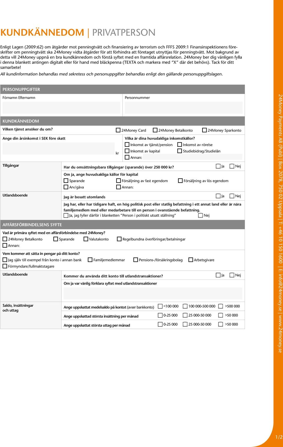 24Money ber dig vänligen fylla i denna blankett antingen digitalt eller för hand med bläckpenna (TEXTA och markera med X där det behövs). Tack för ditt samarbete!