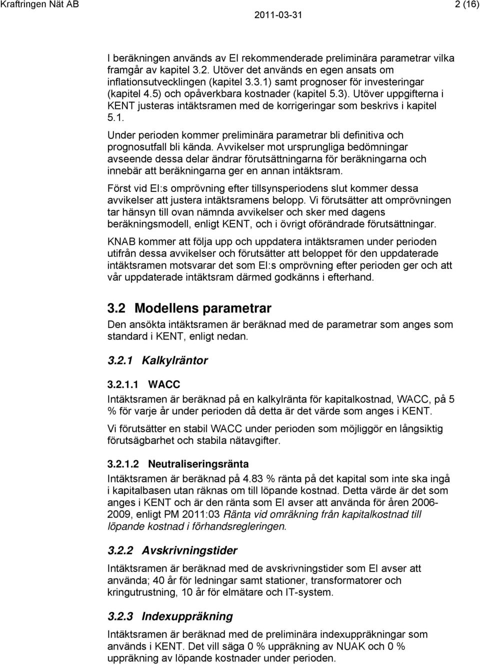 Under perioden kommer preliminära parametrar bli definitiva och prognosutfall bli kända.