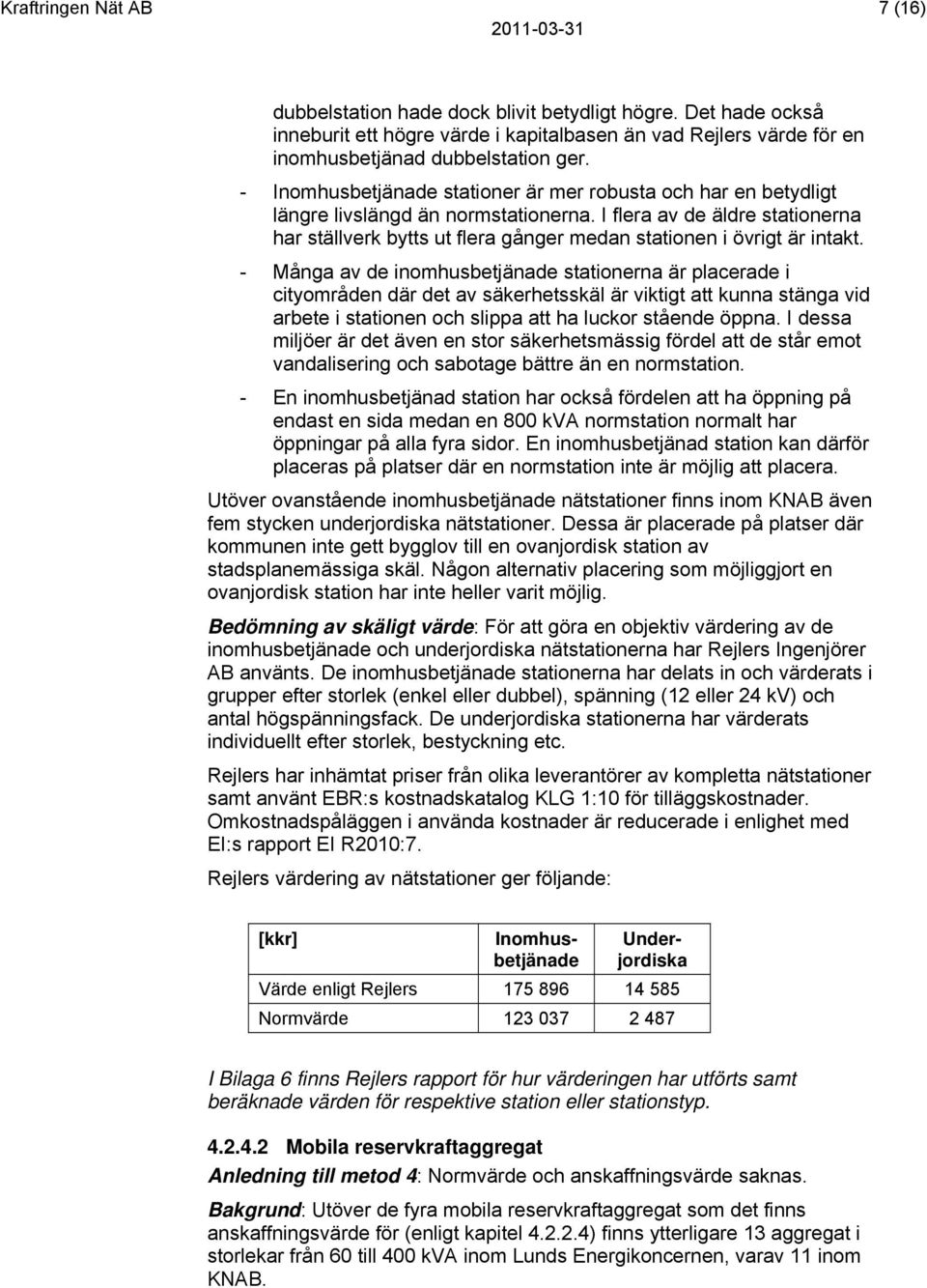 I flera av de äldre stationerna har ställverk bytts ut flera gånger medan stationen i övrigt är intakt.