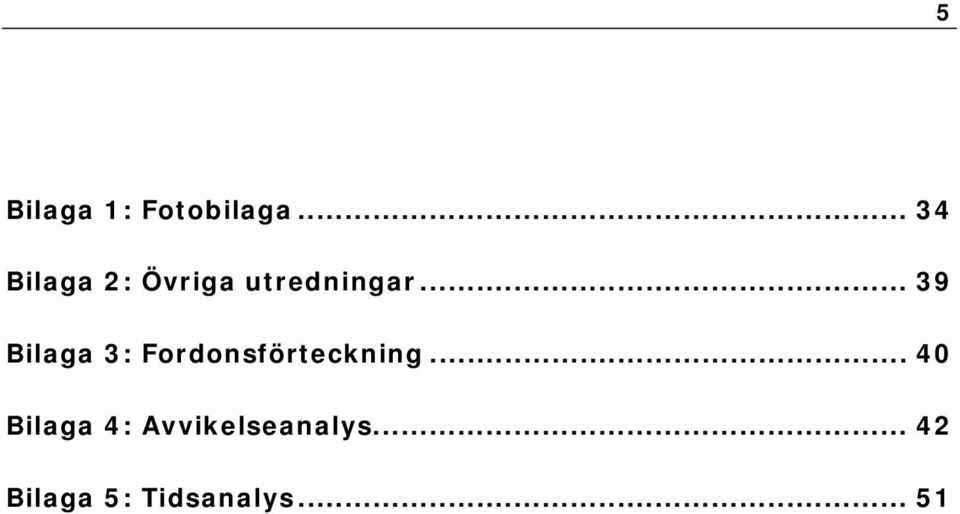 .. 39 Bilaga 3: Fordonsförteckning.