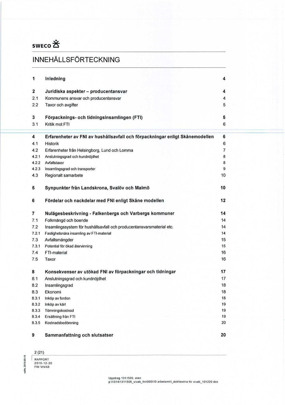 2.2 Avfallstaxor 8 4.2.3 Insamlingsgrad och transporter 9 4.