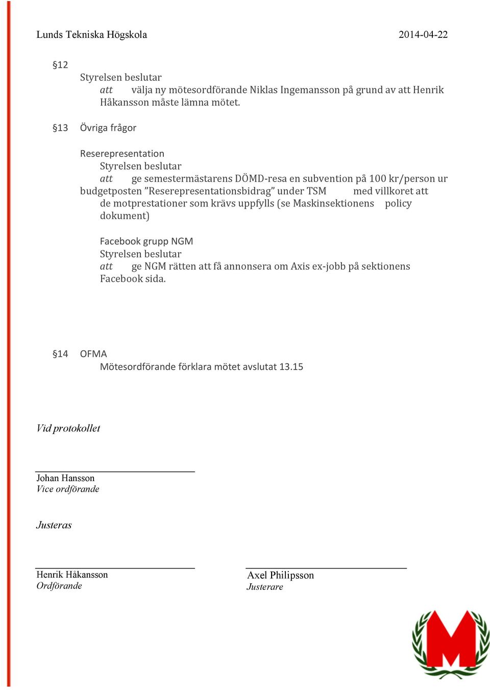 TSM med villkoret att de motprestationer som krävs uppfylls (se Maskinsektionens policy dokument) Facebook grupp NGM att ge NGM rätten att få annonsera