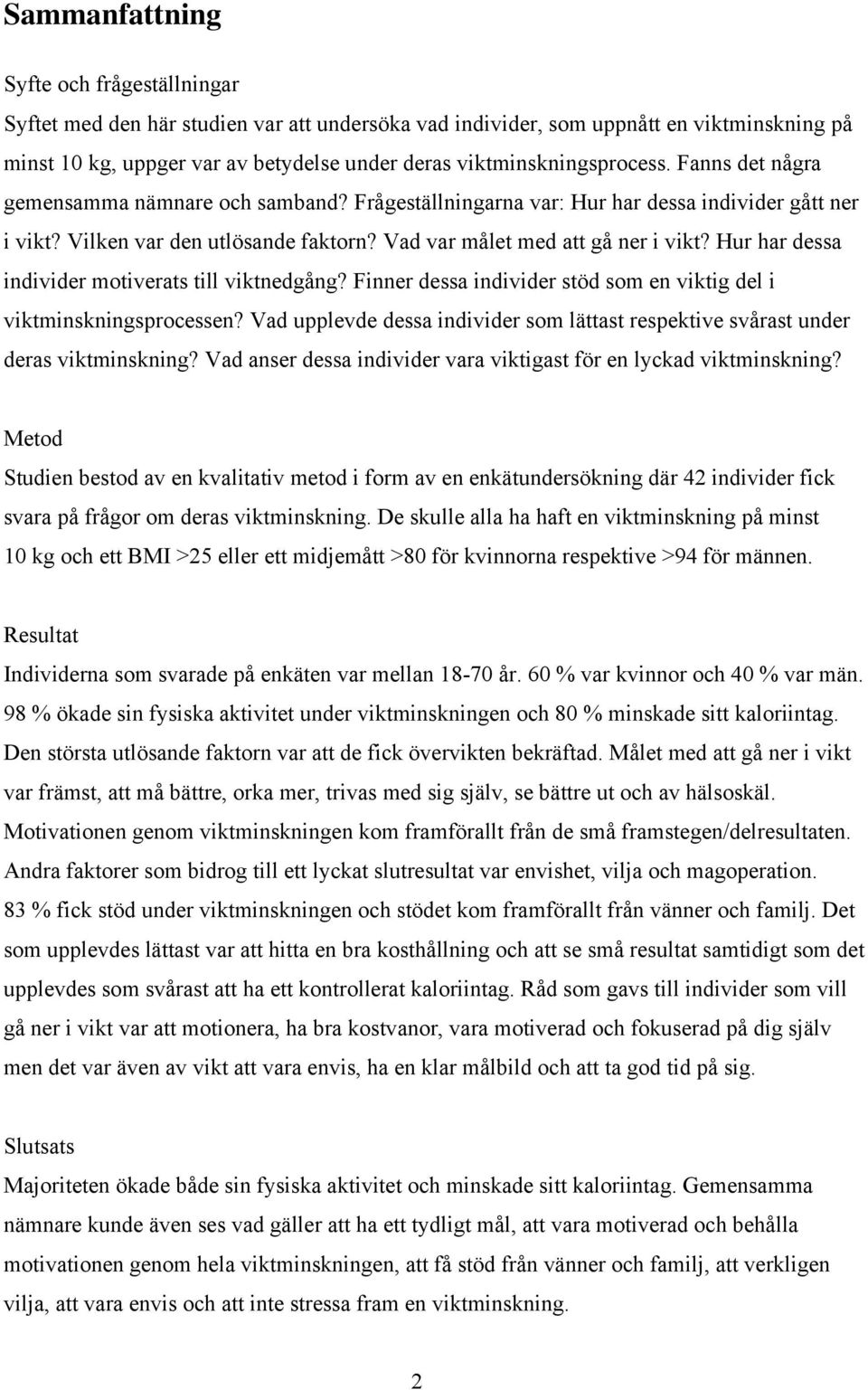 Vad var målet med att gå ner i vikt? Hur har dessa individer motiverats till viktnedgång? Finner dessa individer stöd som en viktig del i viktminskningsprocessen?