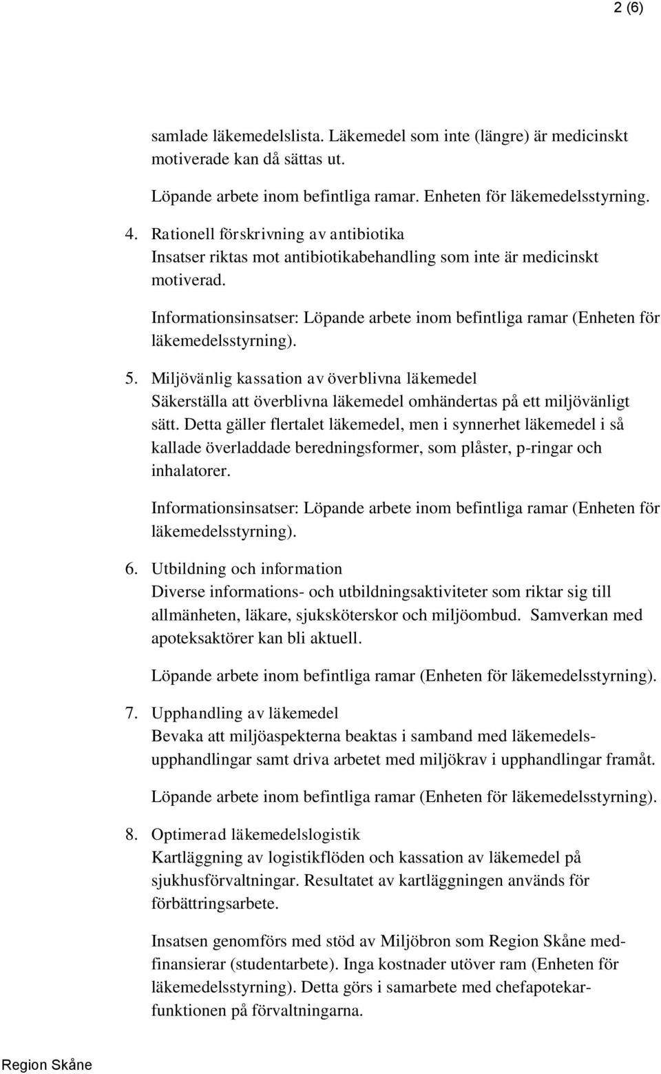 Informationsinsatser: Löpande arbete inom befintliga ramar (Enheten för läkemedelsstyrning). 5.