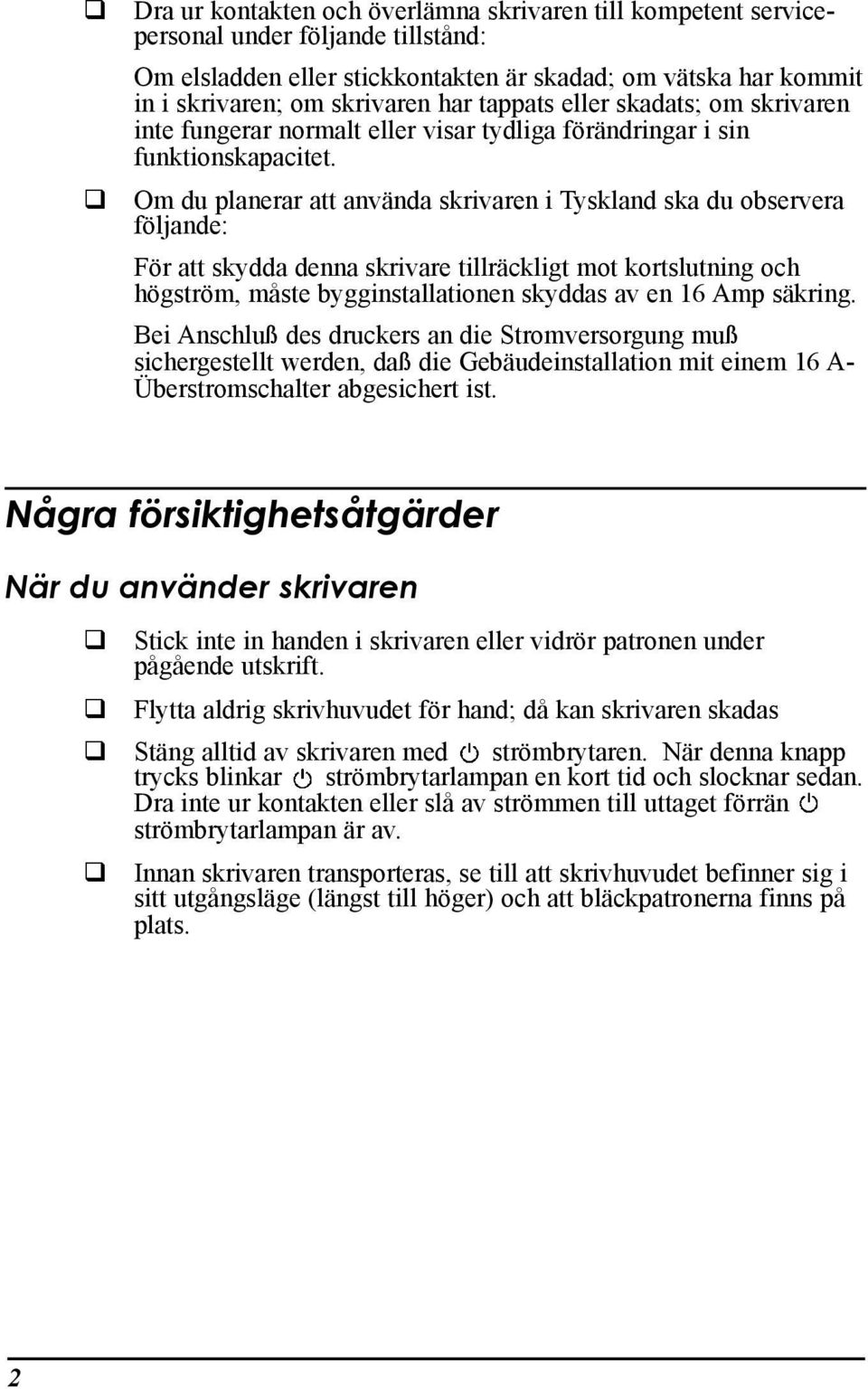 Om du planerar att anvšnda skrivaren i Tyskland ska du observera fšljande: Fšr att skydda denna skrivare tillršckligt mot kortslutning och hšgstršm, mœste bygginstallationen skyddas av en 16 Amp