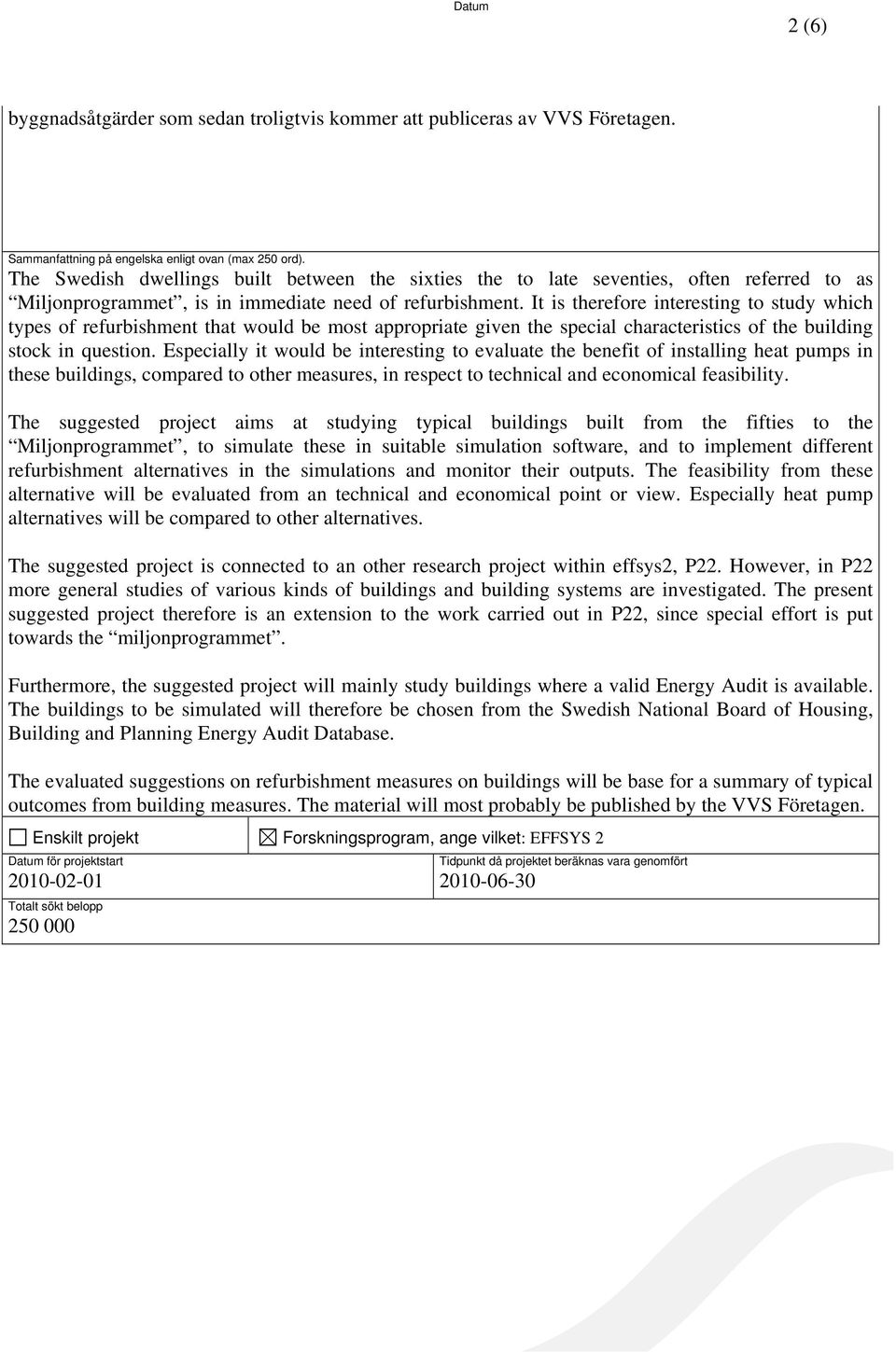 It is therefore interesting to study which types of refurbishment that would be most appropriate given the special characteristics of the building stock in question.