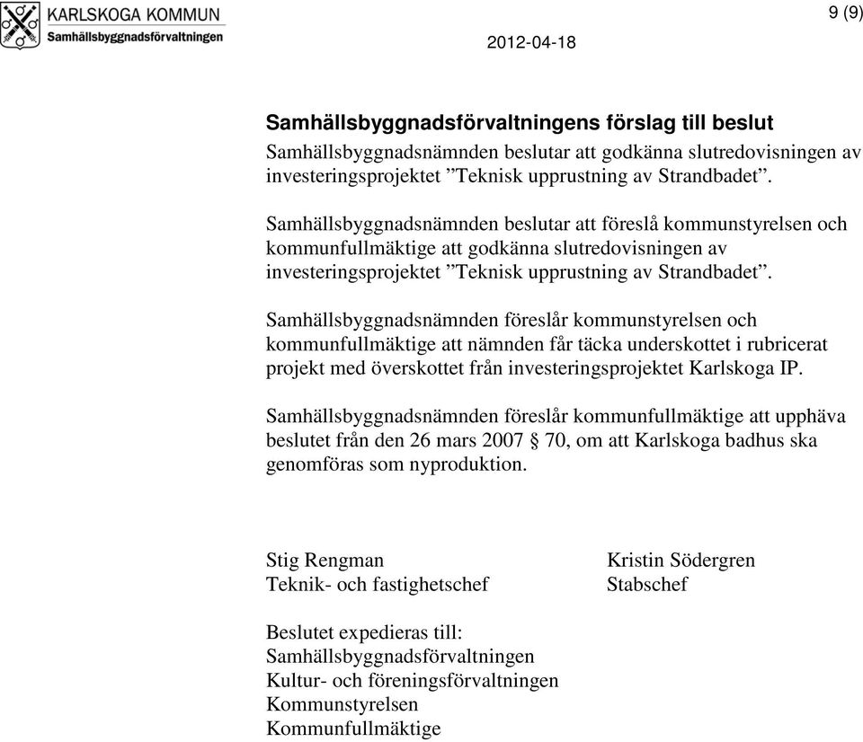 Samhällsbyggnadsnämnden föreslår kommunstyrelsen och kommunfullmäktige att nämnden får täcka underskottet i rubricerat projekt med överskottet från investeringsprojektet Karlskoga IP.