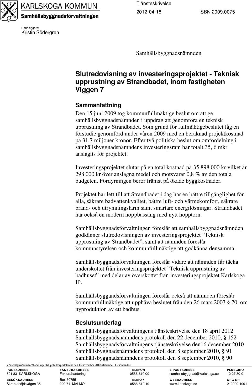 tog kommunfullmäktige beslut om att ge samhällsbyggnadsnämnden i uppdrag att genomföra en teknisk upprustning av Strandbadet.