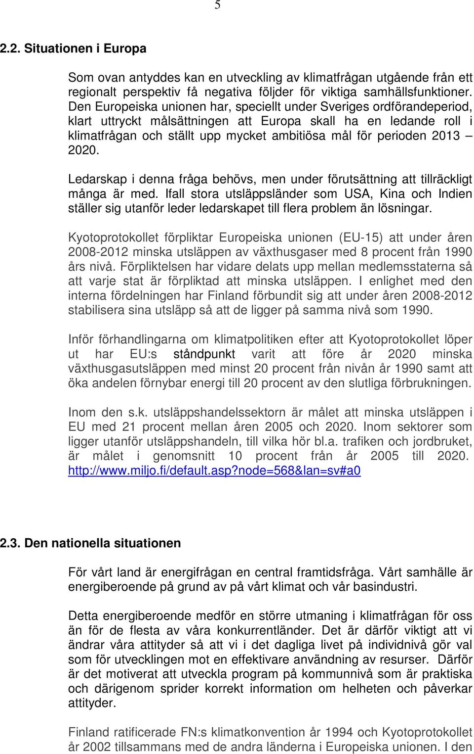 2013 2020. Ledarskap i denna fråga behövs, men under förutsättning att tillräckligt många är med.