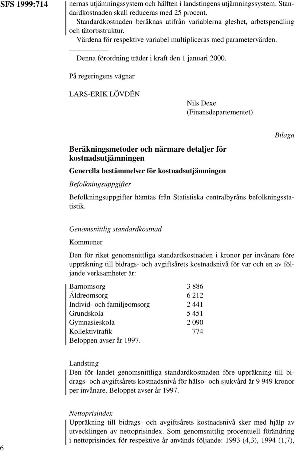 Denna förordning träder i kraft den 1 januari 2000.