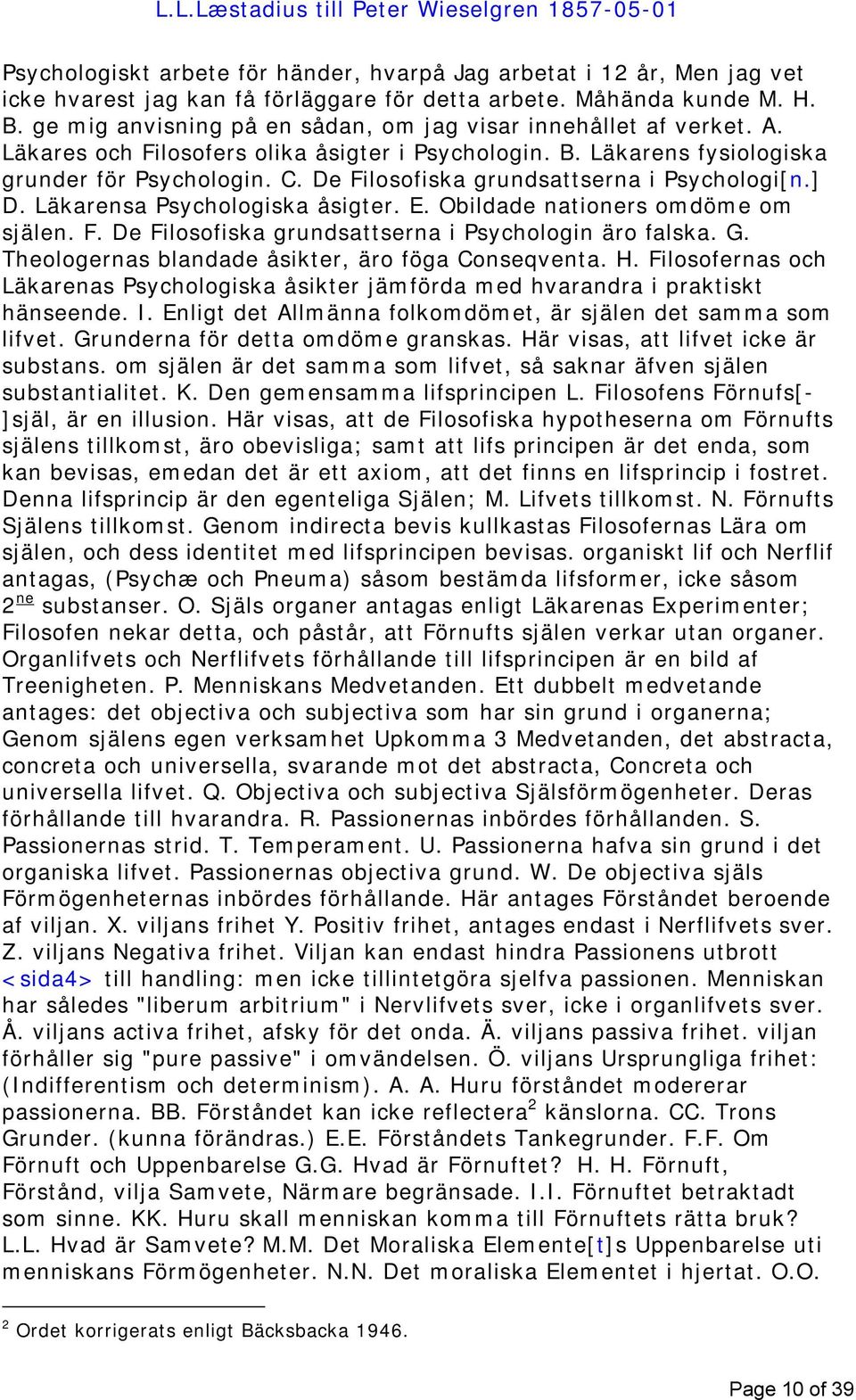 De Filosofiska grundsattserna i Psychologi[n.] D. Läkarensa Psychologiska åsigter. E. Obildade nationers omdöme om själen. F. De Filosofiska grundsattserna i Psychologin äro falska. G.