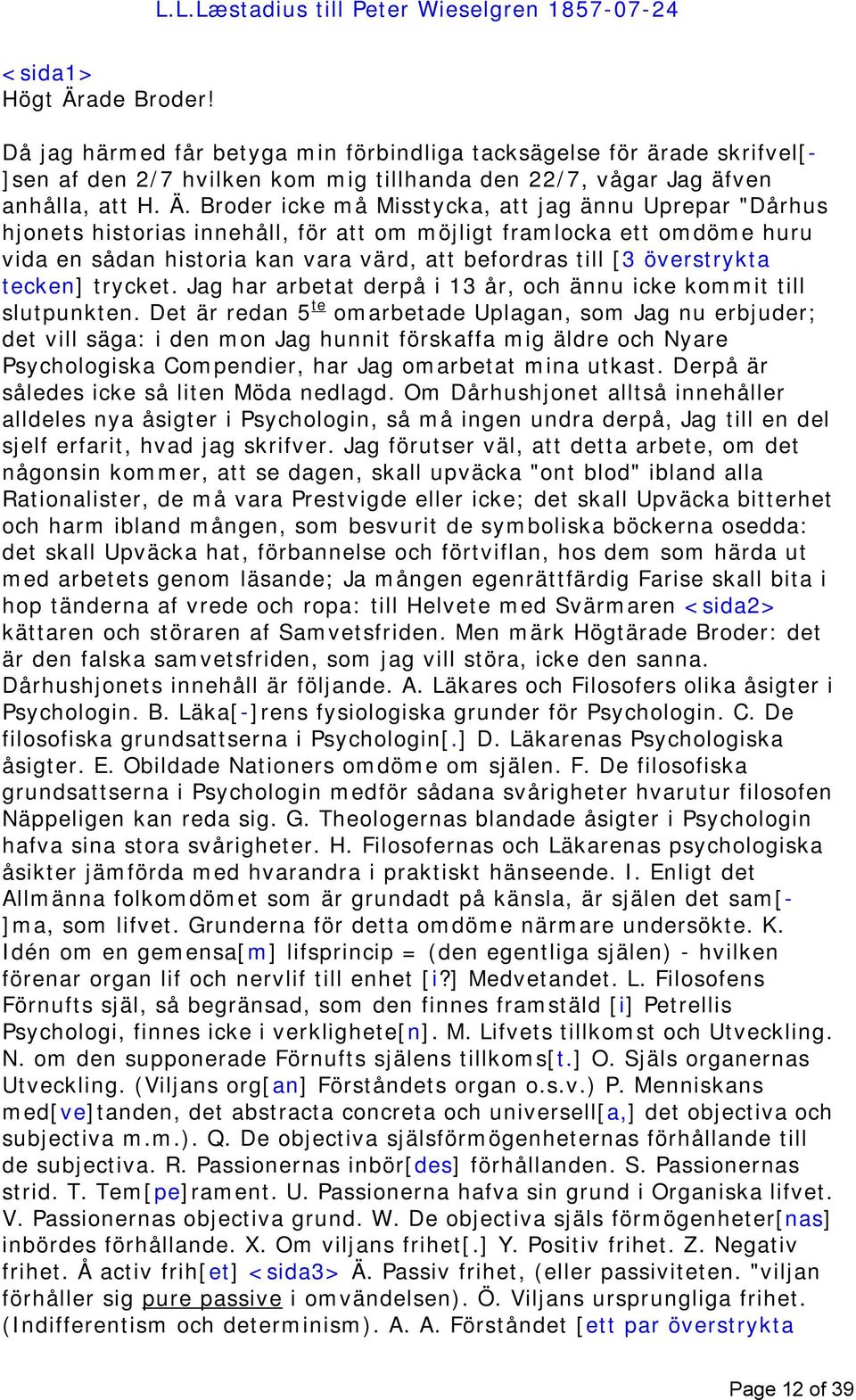 Broder icke må Misstycka, att jag ännu Uprepar "Dårhus hjonets historias innehåll, för att om möjligt framlocka ett omdöme huru vida en sådan historia kan vara värd, att befordras till [3 överstrykta