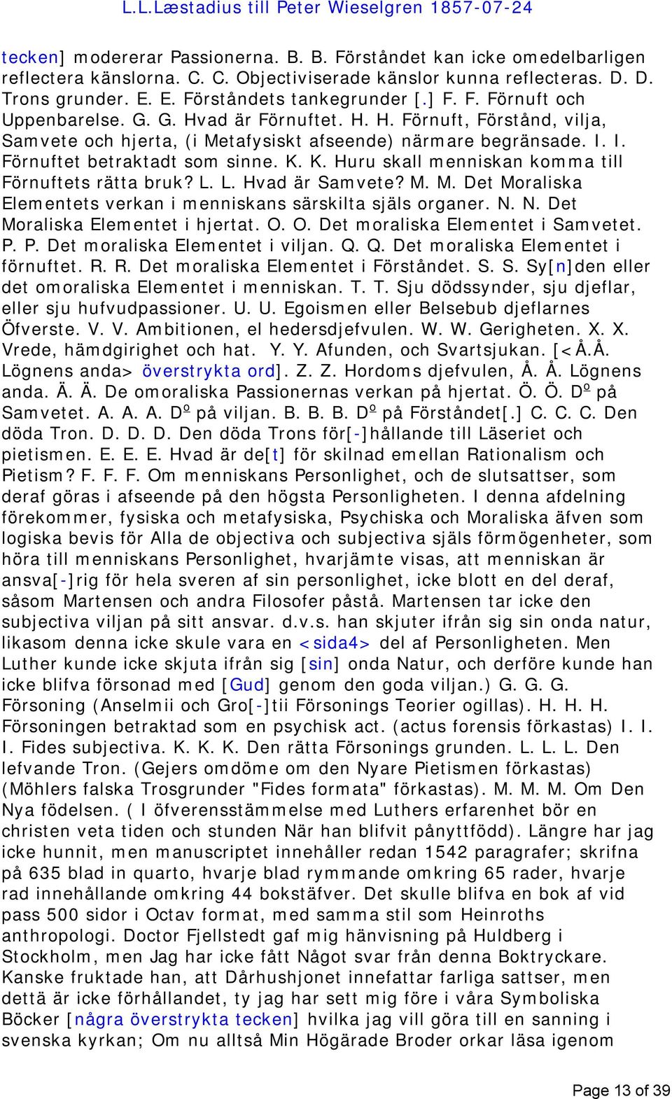 I. I. Förnuftet betraktadt som sinne. K. K. Huru skall menniskan komma till Förnuftets rätta bruk? L. L. Hvad är Samvete? M. M. Det Moraliska Elementets verkan i menniskans särskilta själs organer. N.