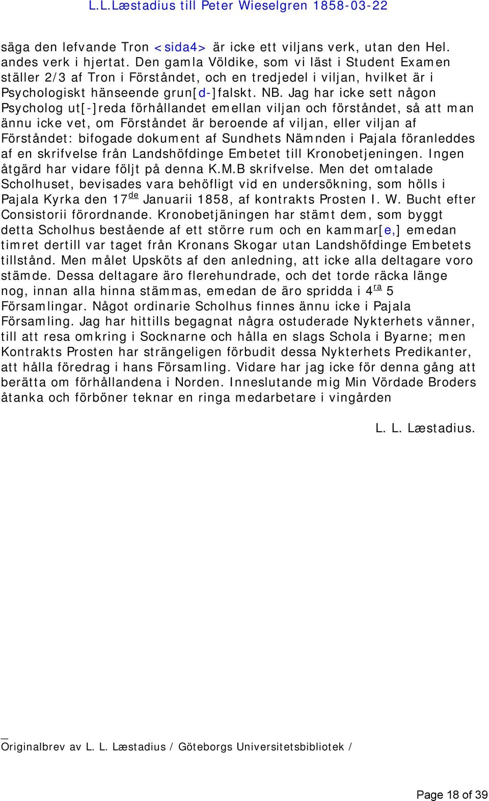 Jag har icke sett någon Psycholog ut[-]reda förhållandet emellan viljan och förståndet, så att man ännu icke vet, om Förståndet är beroende af viljan, eller viljan af Förståndet: bifogade dokument af