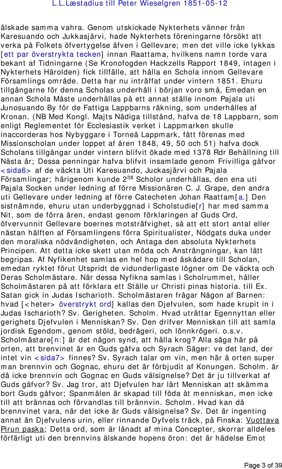 överstrykta tecken] innan Raattama, hvilkens namn torde vara bekant af Tidningarne (Se Kronofogden Hackzells Rapport 1849, intagen i Nykterhets Härolden) fick tillfälle, att hålla en Schola innom