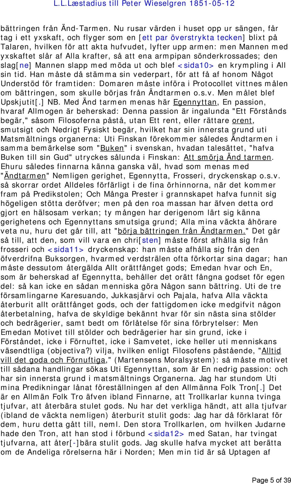 yxskaftet slår af Alla krafter, så att ena armpipan sönderkrossades; den slag[ne] Mannen slapp med möda ut och blef <sida10> en krympling i All sin tid.