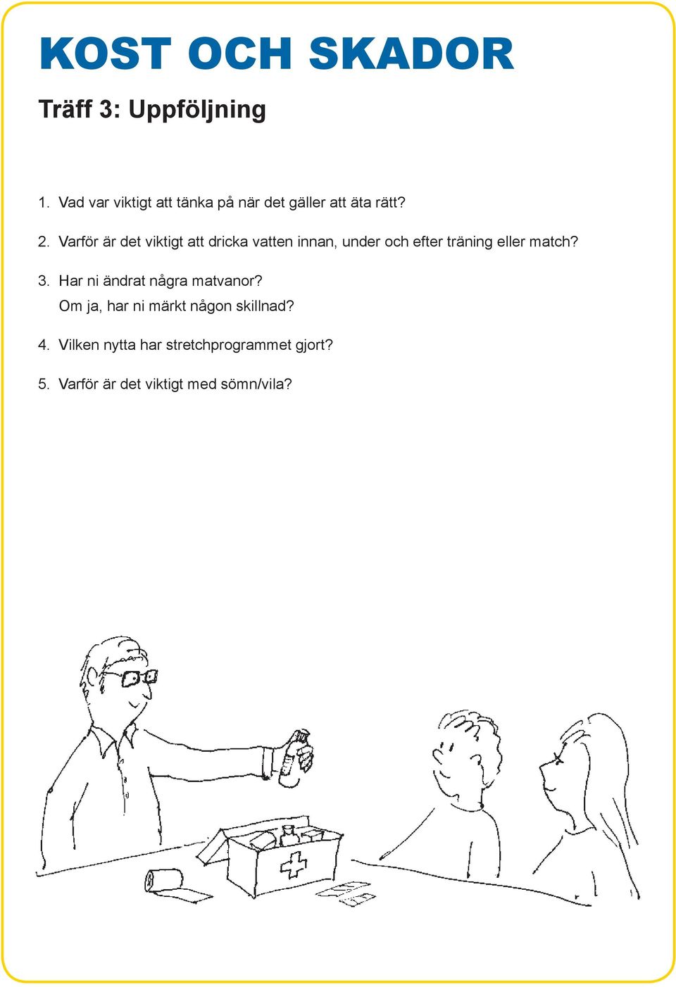 match? 3. Har ni ändrat några matvanor? Om ja, har ni märkt någon skillnad? 4.