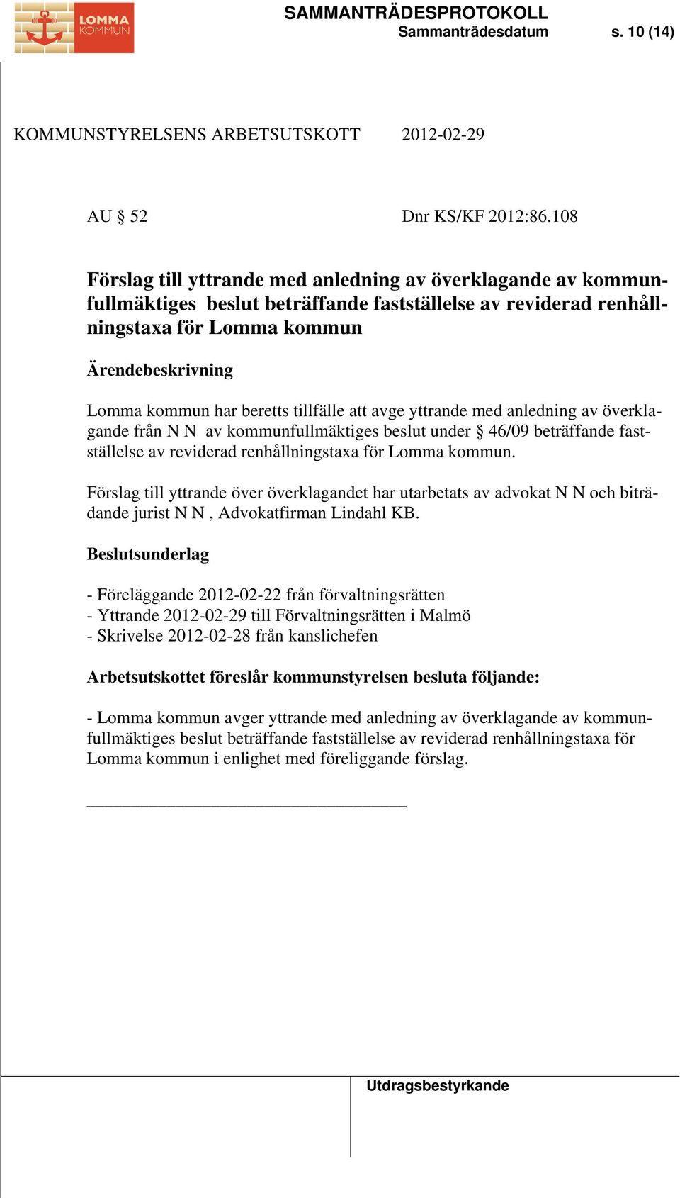 avge yttrande med anledning av överklagande från N N av kommunfullmäktiges beslut under 46/09 beträffande fastställelse av reviderad renhållningstaxa för Lomma kommun.