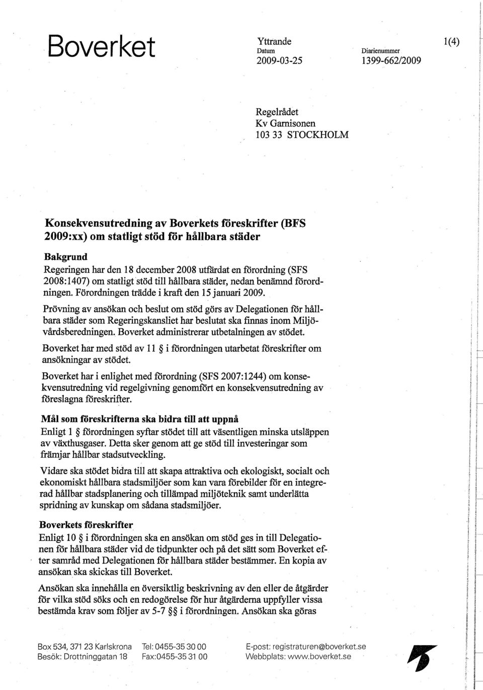 Förordningen trädde i kraft den 15 januari 2009.