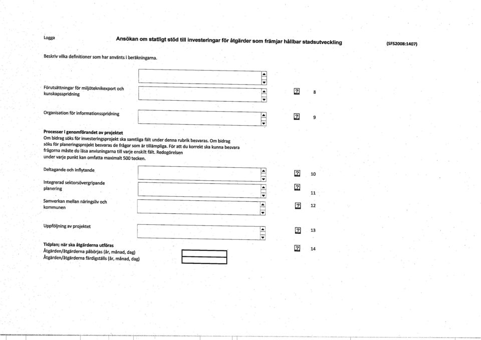 under denna rubrik besvaras. Om bidrag söks för planeringsprojekt besvaras de frågor som är tillämpliga.