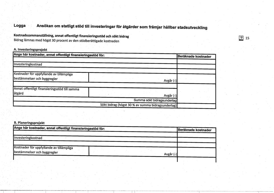 Investeringsprojekt Ange här kostnader, annat offentligt finansieringsstöd för: Beräknade kostnader Investeringkostnad Kostnader för uppfyllande av tillämpliga bestämmelser och byggregler Uinat