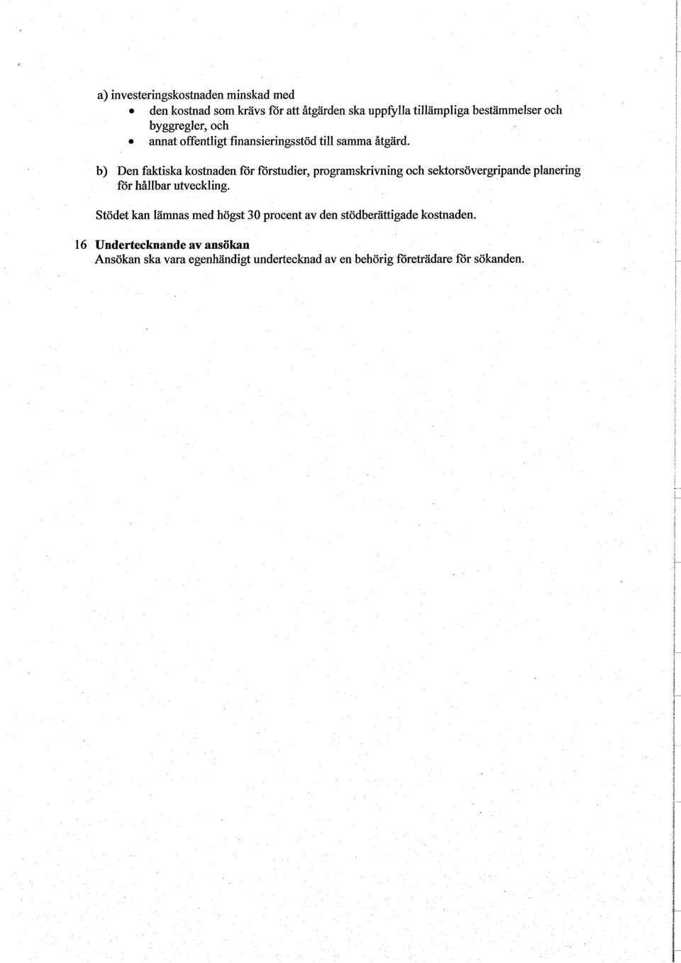 b) Den faktiska kostnaden för förstudier, programskrivning och sektorsövergripande planering för hållbar utveckling.