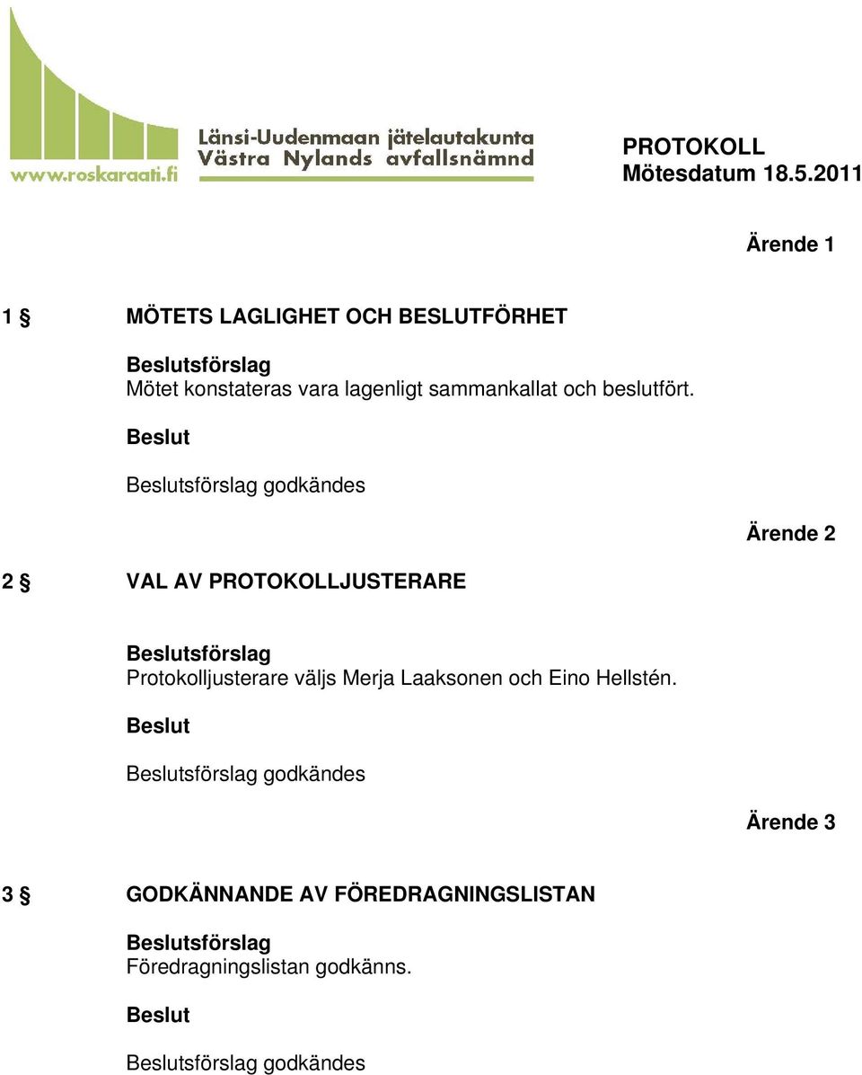 godkändes Ärende 2 2 VAL AV PROTOKOLLJUSTERARE Protokolljusterare väljs Merja