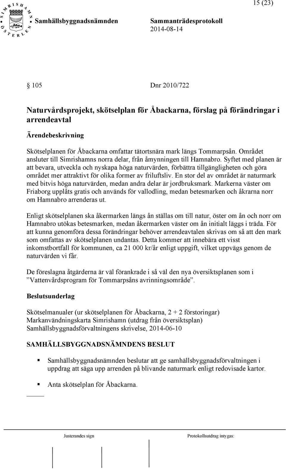 Syftet med planen är att bevara, utveckla och nyskapa höga naturvärden, förbättra tillgängligheten och göra området mer attraktivt för olika former av friluftsliv.