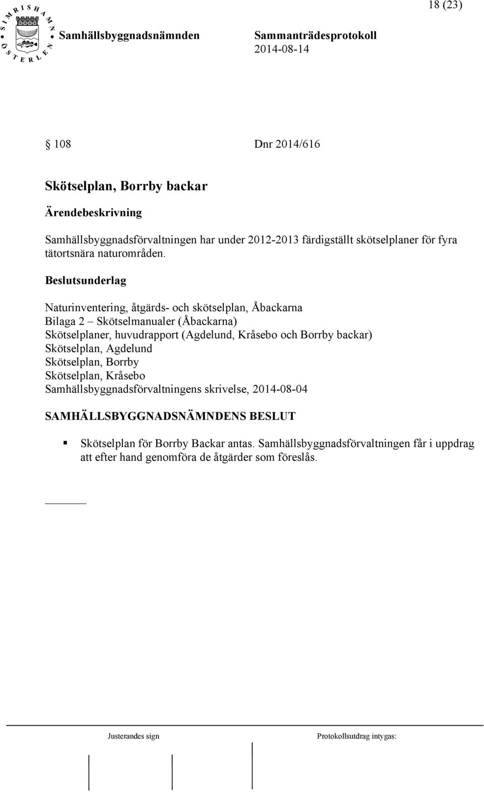 Naturinventering, åtgärds- och skötselplan, Åbackarna Bilaga 2 Skötselmanualer (Åbackarna) Skötselplaner, huvudrapport (Agdelund, Kråsebo och