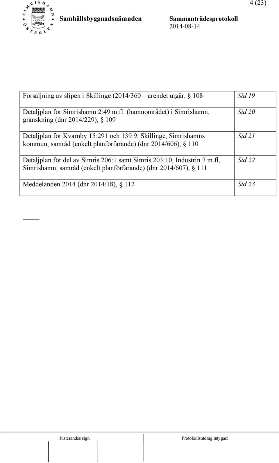 kommun, samråd (enkelt planförfarande) (dnr 2014/606), 110 Detaljplan för del av Simris 206:1 samt Simris 203:10, Industrin