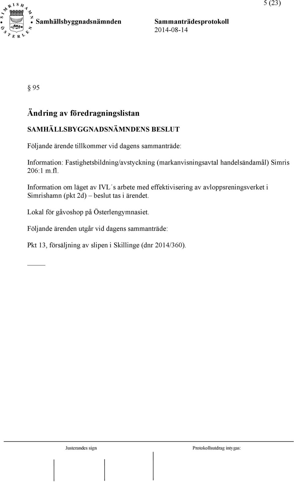 Information om läget av IVL s arbete med effektivisering av avloppsreningsverket i Simrishamn (pkt 2d) beslut tas i