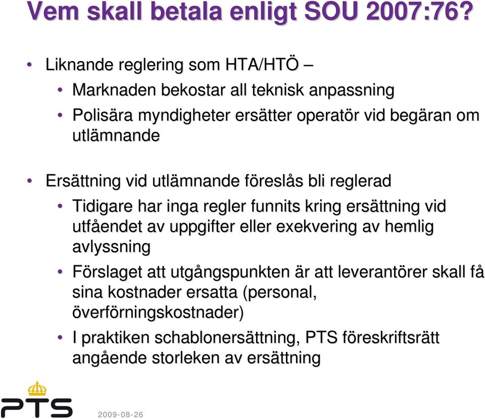 Ersättning vid utlämnande föreslf reslås s bli reglerad Tidigare har inga regler funnits kring ersättning vid utfåendet av uppgifter eller