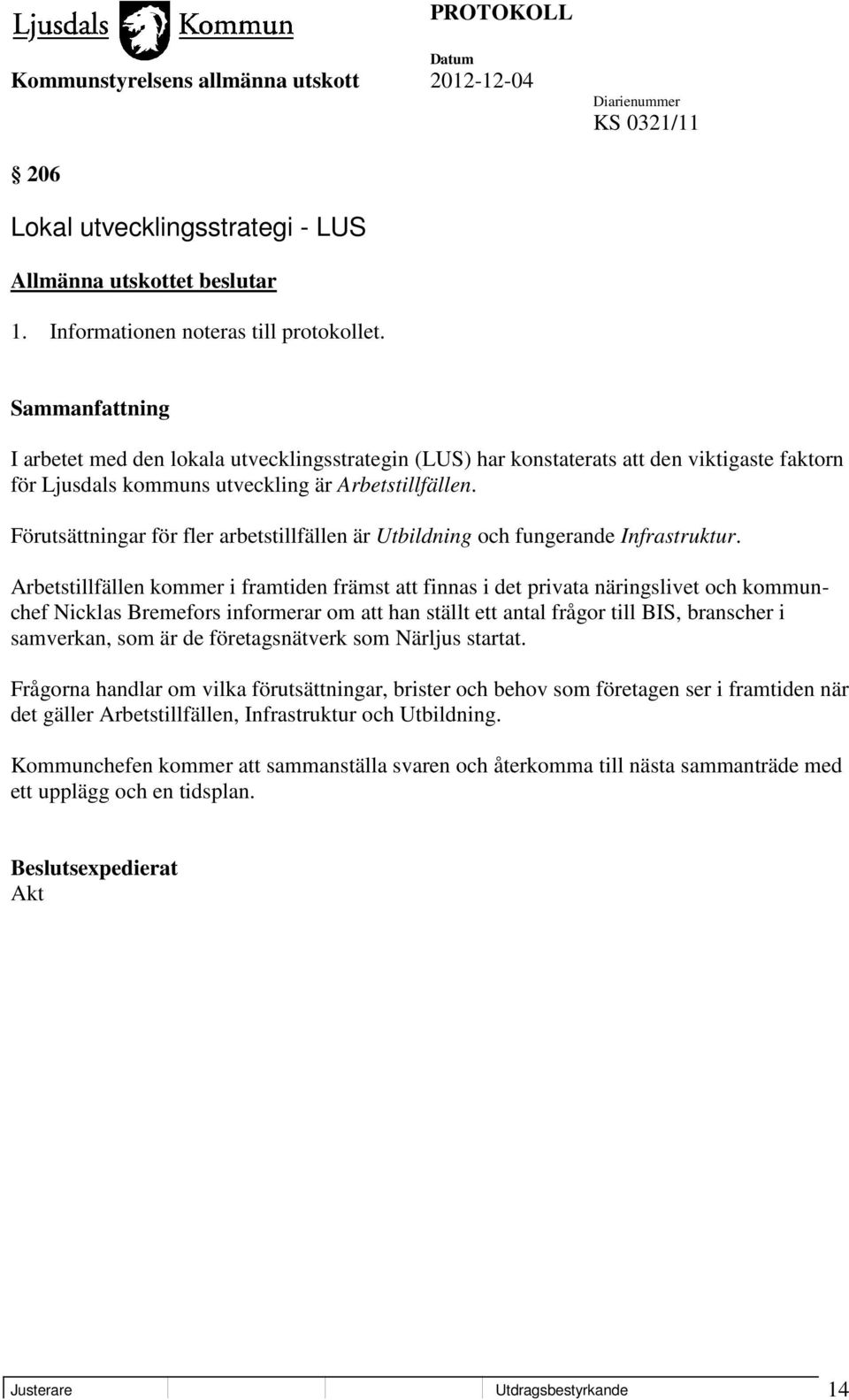 Förutsättningar för fler arbetstillfällen är Utbildning och fungerande Infrastruktur.