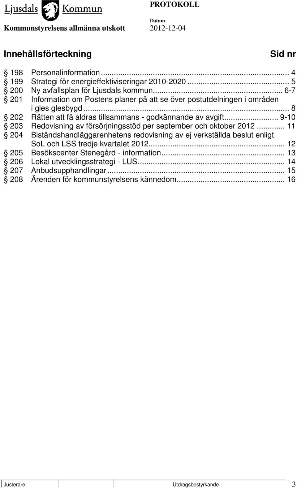 .. 9-10 203 Redovisning av försörjningsstöd per september och oktober 2012.