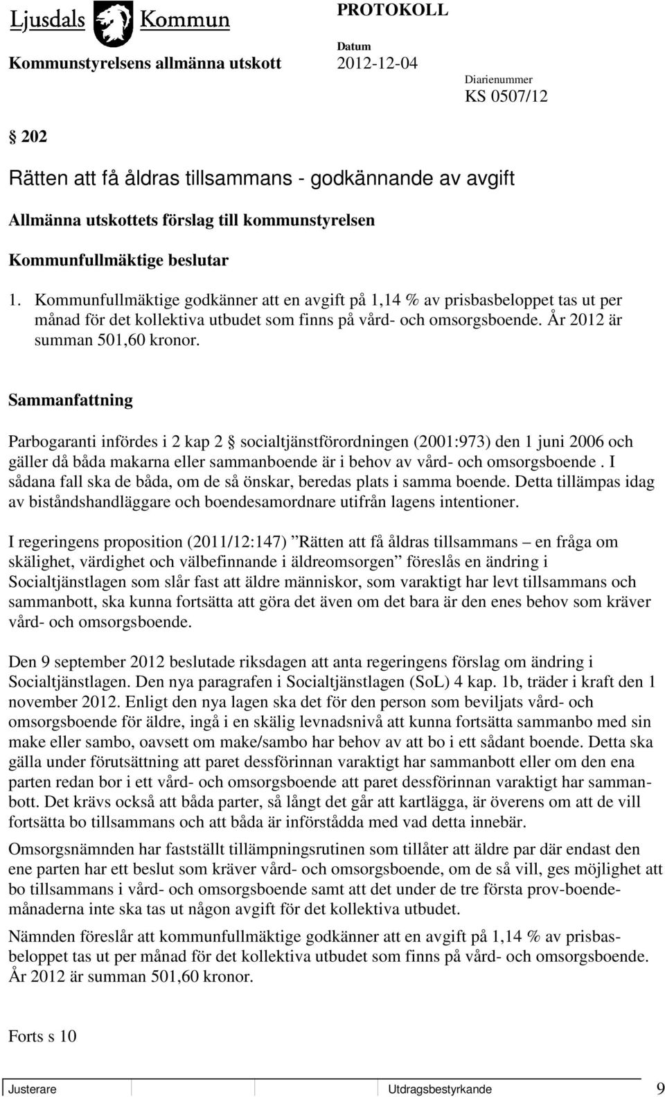 Parbogaranti infördes i 2 kap 2 socialtjänstförordningen (2001:973) den 1 juni 2006 och gäller då båda makarna eller sammanboende är i behov av vård- och omsorgsboende.