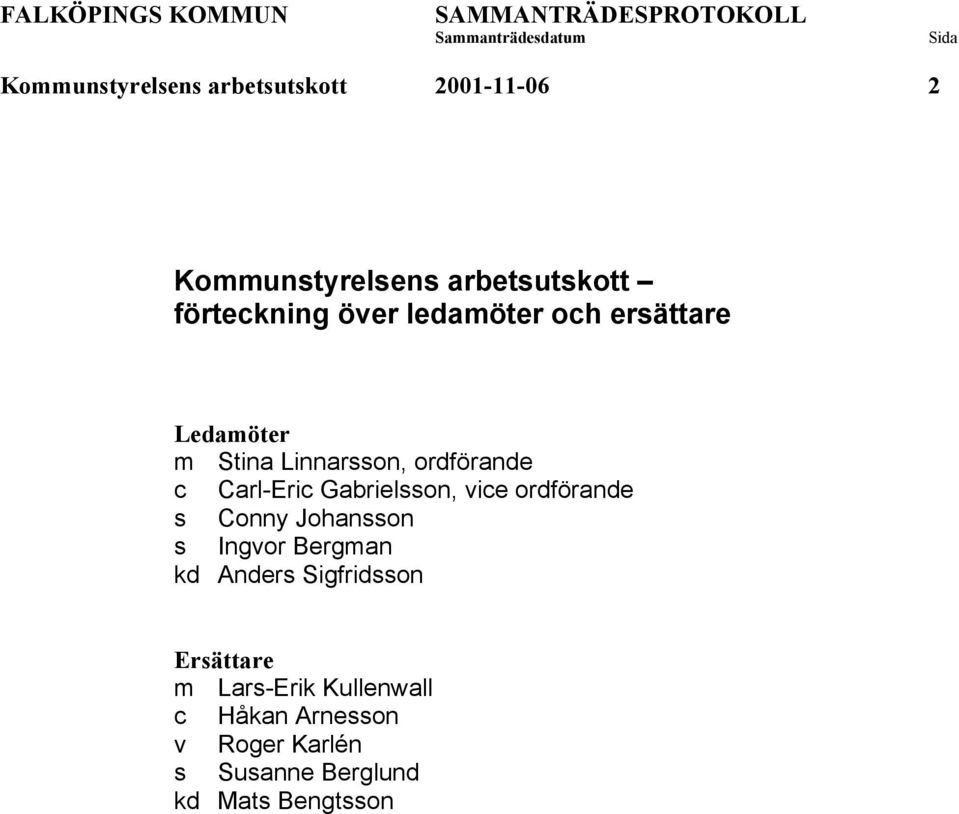 Gabrielsson, vice ordförande s Conny Johansson s Ingvor Bergman kd Anders Sigfridsson