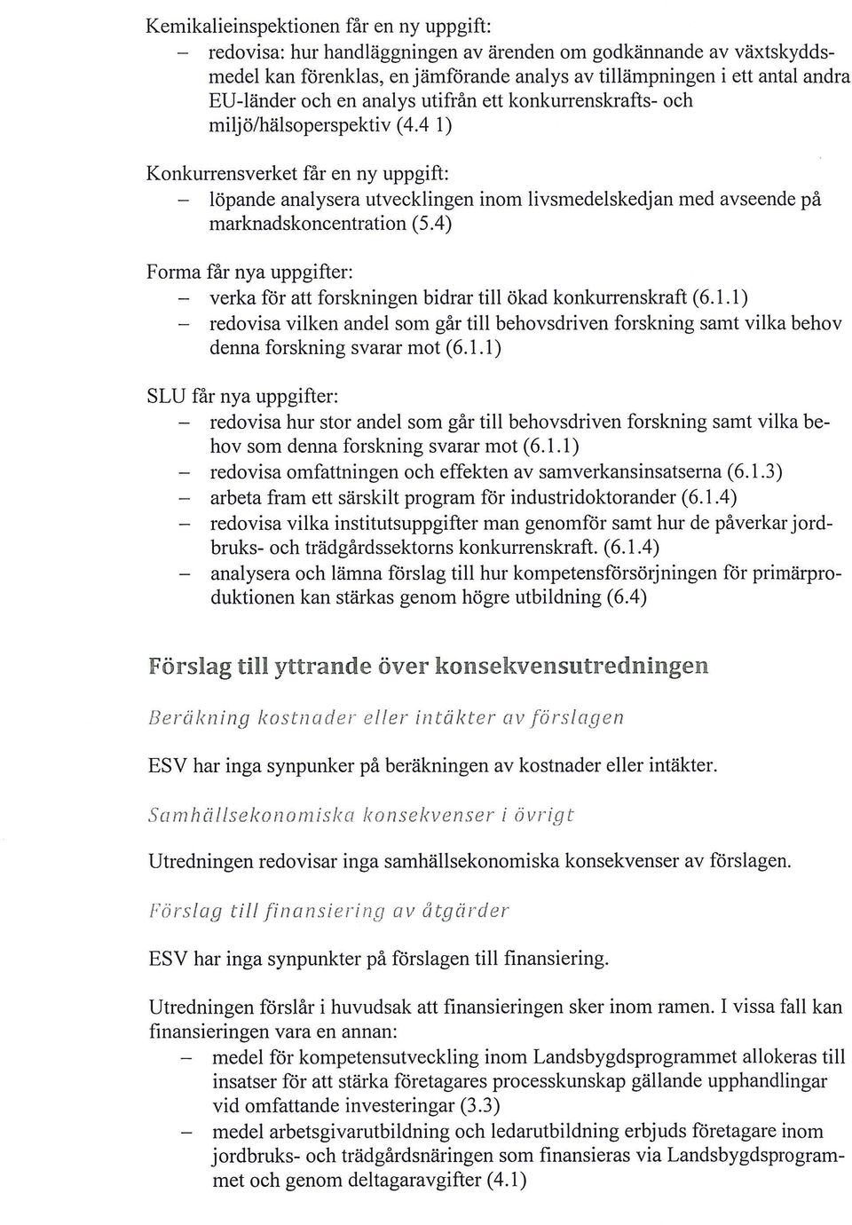 4 l) Konkun-ensverket får en ny uppgift: - löpande analysera utvecklingen inom livsmedelskedjan med avseende på marknadskoncentration (5.