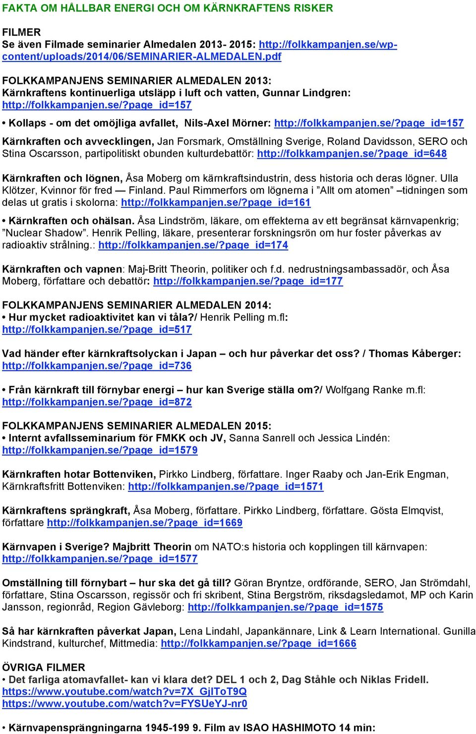 page_id=157 Kollaps - om det omöjliga avfallet, Nils-Axel Mörner: http://folkkampanjen.se/?