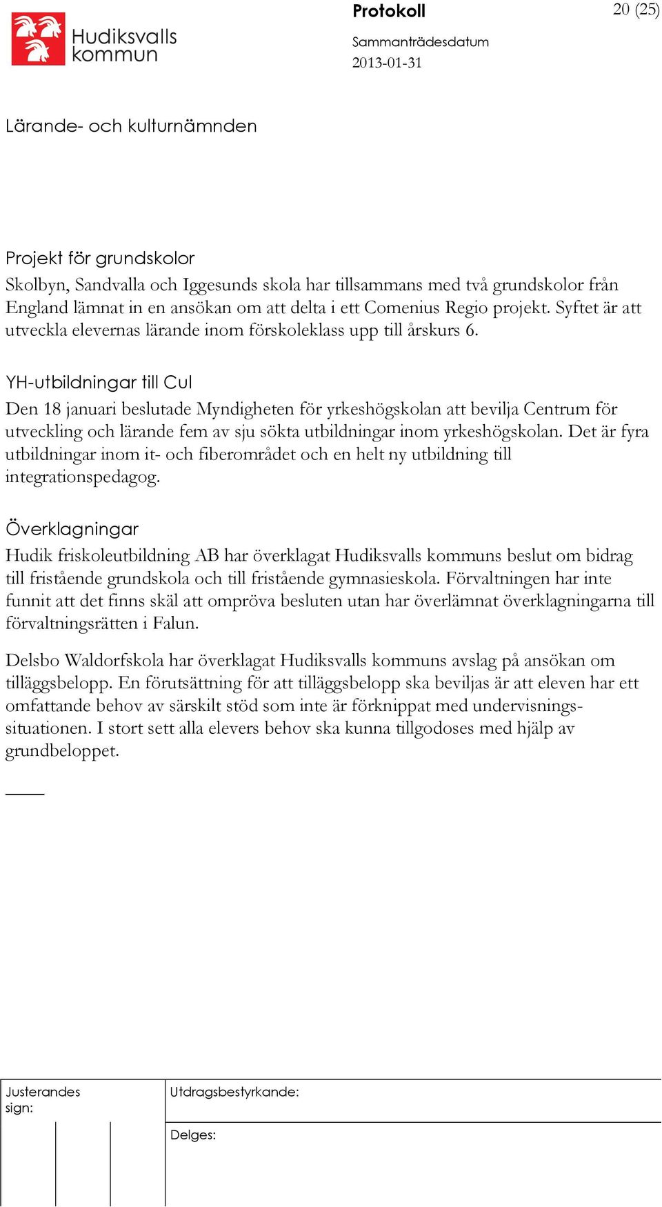 YH-utbildningar till Cul Den 18 januari beslutade Myndigheten för yrkeshögskolan att bevilja Centrum för utveckling och lärande fem av sju sökta utbildningar inom yrkeshögskolan.