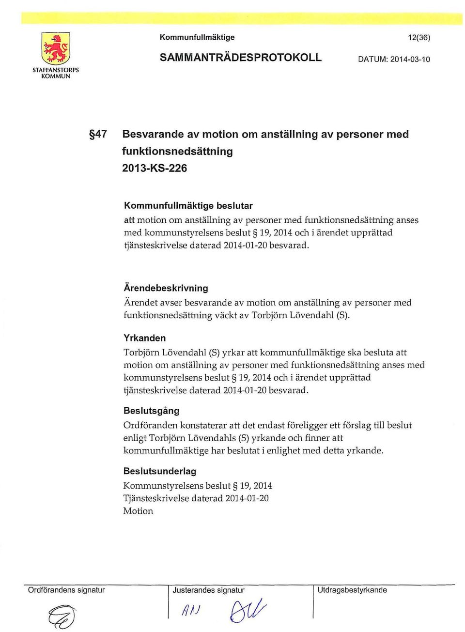 Ärendet avser besvarande av motion om anstälh1ing av personer med fm1ktionsnedsätbung väckt av Torbjörn Lövendahl (S).