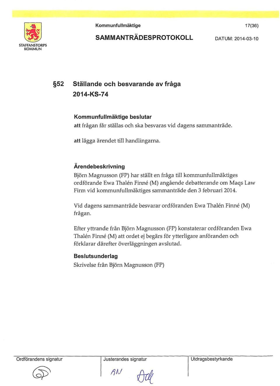 Bjön1 Magnu sson (FP) har ställt en fråga till kommunfullmäktiges ordförande Ewa Thalen Finne (M) angående debatterande om Maqs Law Firm vid kommunfullmäktiges sammanträde den 3