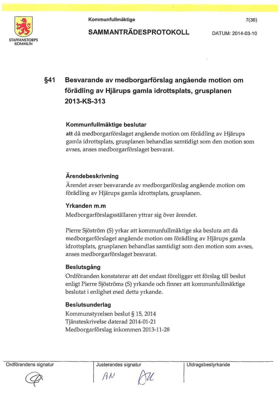 Ärendet avser besvarande av medborgarförslag angående motion om förädling av Hjärups gamla idrottsplats, grusplanen. Yrkanden m.m Medborgarförslagsställaren yth ar sig över ärendet.