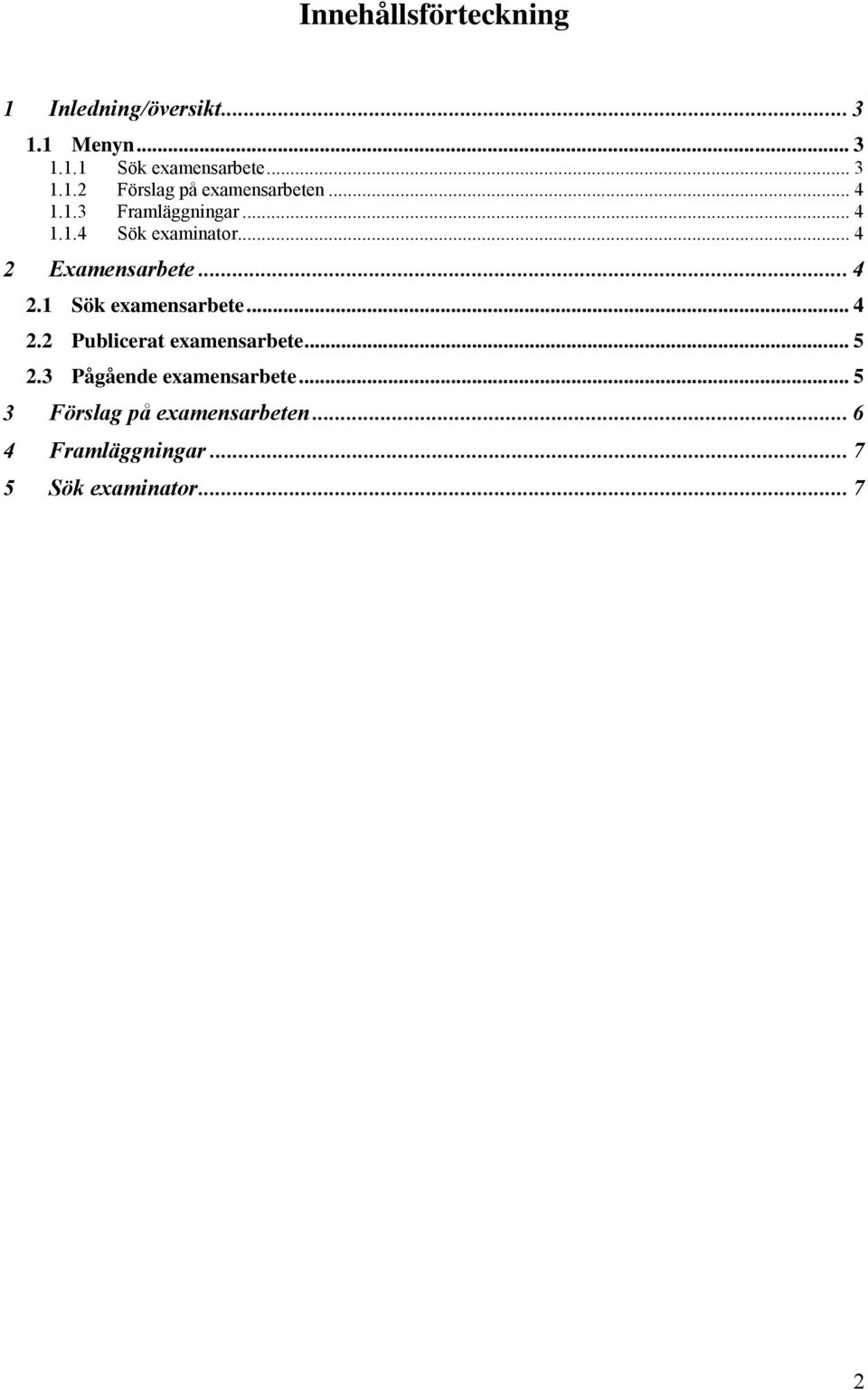 .. 4 2.2 Publicerat examensarbete... 5 2.3 Pågående examensarbete.