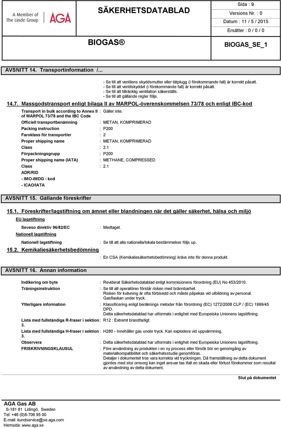 Massgodstransport enligt bilaga II av MARPOL-överenskommelsen 73/78 och enligt IBC-kod Transport in bulk according to Annex II of MARPOL 73/78 and the IBC Code Officiell transportbenämning Packing