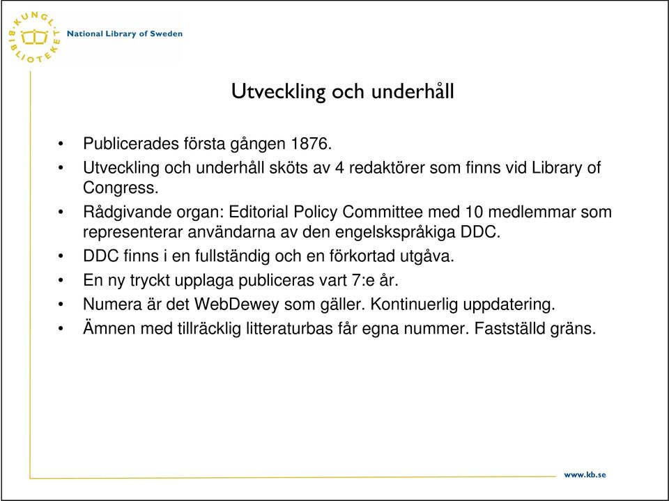 Rådgivande organ: Editorial Policy Committee med 10 medlemmar som representerar användarna av den engelskspråkiga DDC.