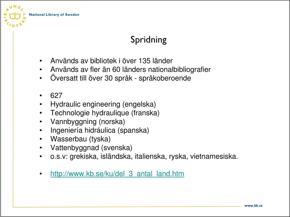 (franska) Vannbyggning (norska) Ingeniería hidráulica (spanska) Wasserbau (tyska) Vattenbyggnad (svenska)