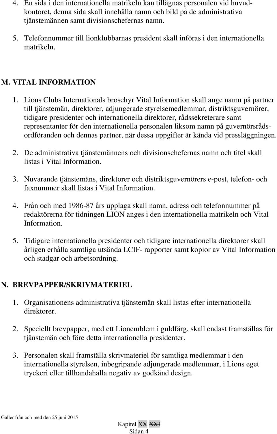 Lions Clubs Internationals broschyr Vital Information skall ange namn på partner till tjänstemän, direktorer, adjungerade styrelsemedlemmar, distriktsguvernörer, tidigare presidenter och